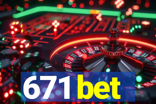 671 bet
